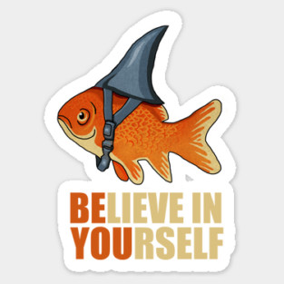 Motivational, Believe in Yourself, Goldfish Shark Sticker