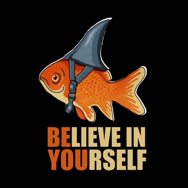 Motivational, Believe in Yourself, Goldfish Shark by logiamerch