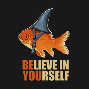 Motivational, Believe in Yourself, Goldfish Shark T-Shirt