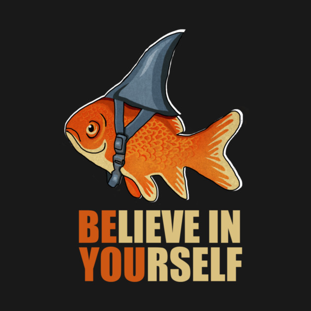 Motivational, Believe in Yourself, Goldfish Shark by logiamerch