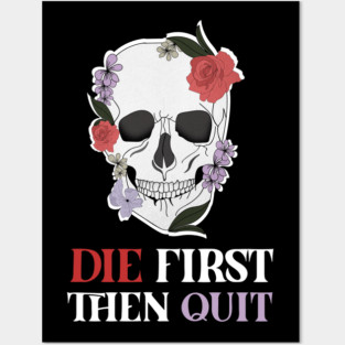 Motivational Quote, Skull First Die then Quit, Skull Floral Design Posters and Art