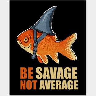 Motivational Quote, Be Savage not Average, Goldfish Posters and Art