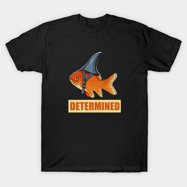 Determined Motivational, Goldfish Shark T-Shirt by logiamerch