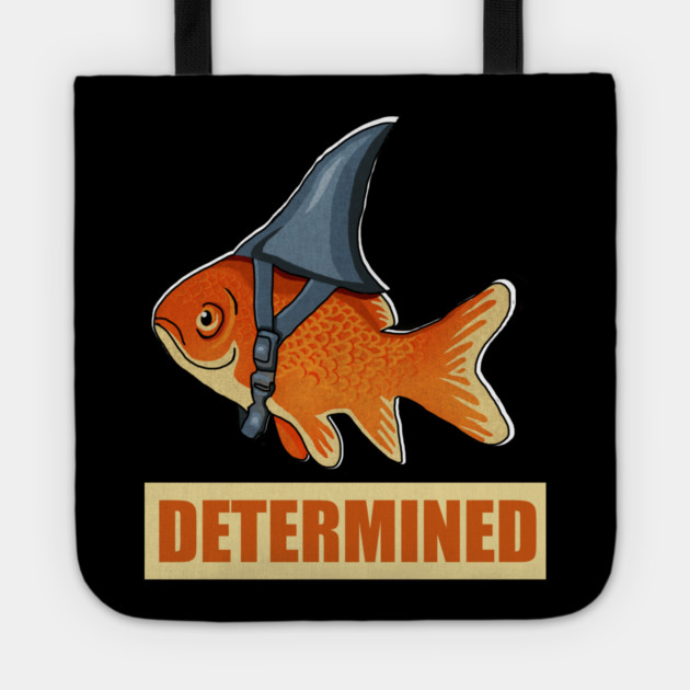 Determined Motivational, Goldfish Shark Tote by logiamerch