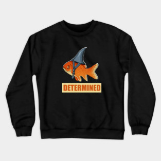 Determined Motivational, Goldfish Shark Crewneck Sweatshirt