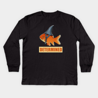 Determined Motivational, Goldfish Shark Kids Long Sleeve T-Shirt