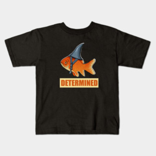Determined Motivational, Goldfish Shark Kids T-Shirt