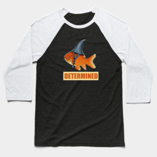 Determined Motivational, Goldfish Shark Baseball T-Shirt