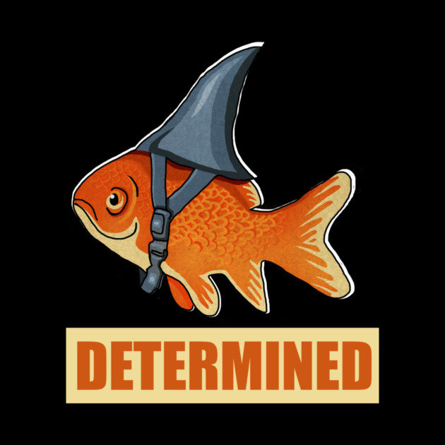Determined Motivational, Goldfish Shark by logiamerch