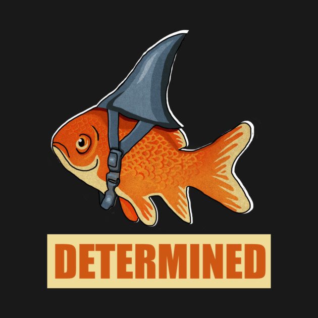 Determined Motivational, Goldfish Shark by logiamerch