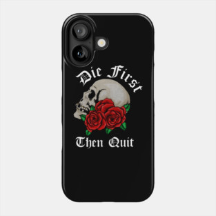 Motivational Quote, Die First the Quit, Floral Rose Skull Phone Case