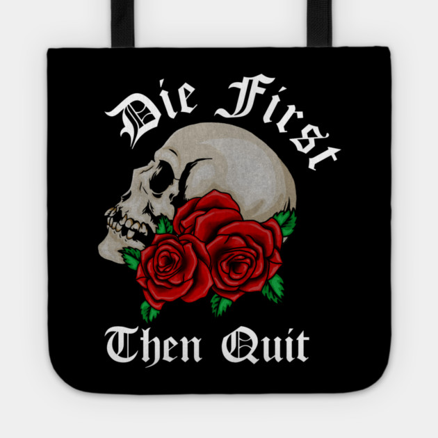 Motivational Quote, Die First the Quit, Floral Rose Skull Tote by logiamerch