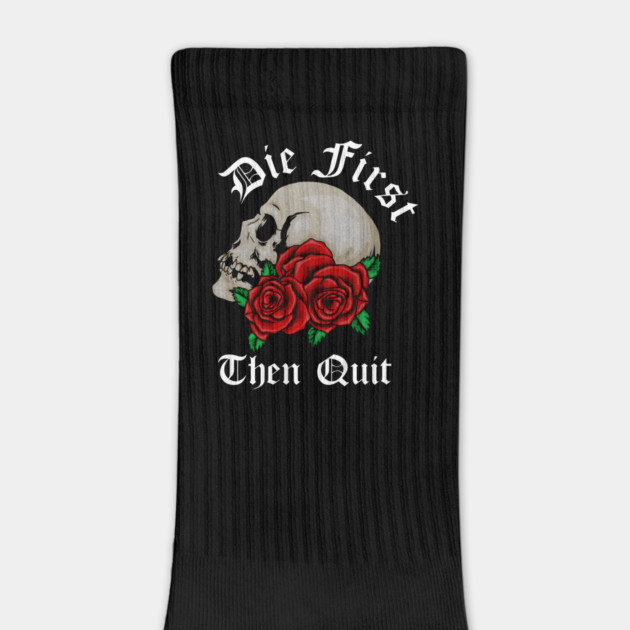 Motivational Quote, Die First the Quit, Floral Rose Skull by logiamerch