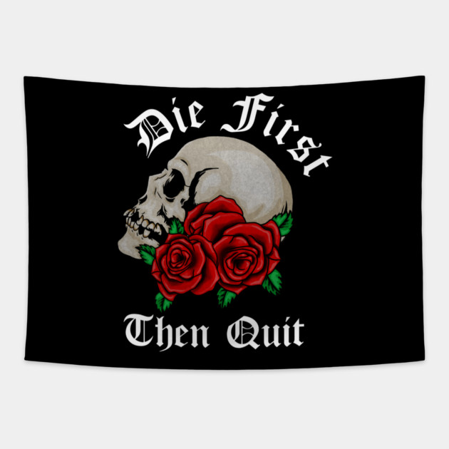 Motivational Quote, Die First the Quit, Floral Rose Skull Tapestry by logiamerch