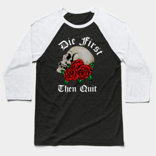 Motivational Quote, Die First the Quit, Floral Rose Skull Baseball T-Shirt