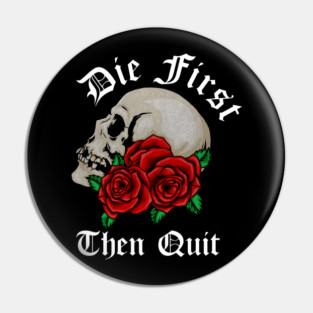 Motivational Quote, Die First the Quit, Floral Rose Skull Pin