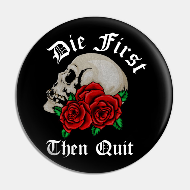 Motivational Quote, Die First the Quit, Floral Rose Skull Pin by logiamerch