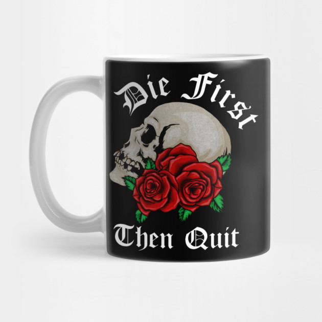 Motivational Quote, Die First the Quit, Floral Rose Skull by logiamerch