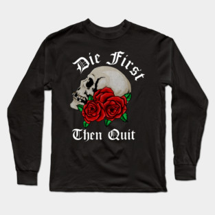 Motivational Quote, Die First the Quit, Floral Rose Skull Long Sleeve T-Shirt