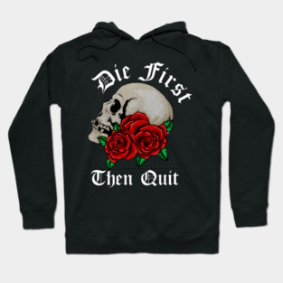 Motivational Quote, Die First the Quit, Floral Rose Skull Hoodie