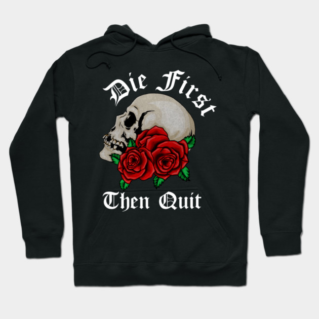 Motivational Quote, Die First the Quit, Floral Rose Skull Hoodie by logiamerch