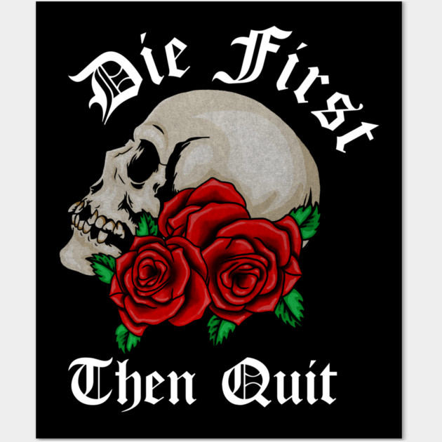 Motivational Quote, Die First the Quit, Floral Rose Skull Wall Art by logiamerch