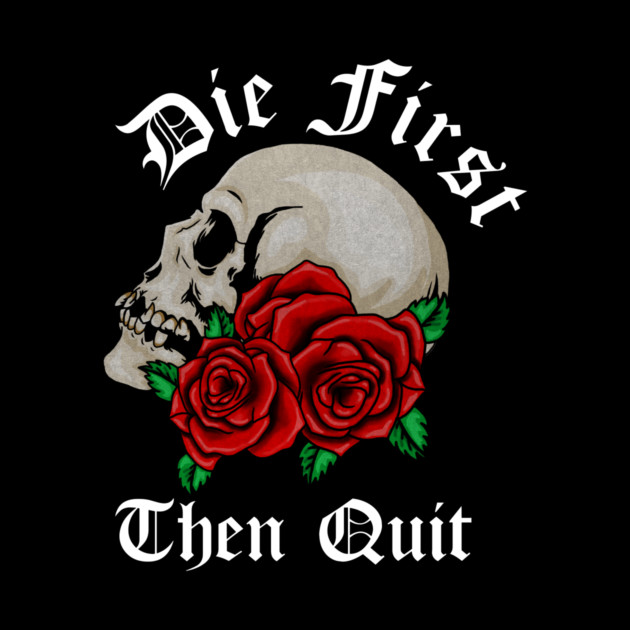 Motivational Quote, Die First the Quit, Floral Rose Skull by logiamerch