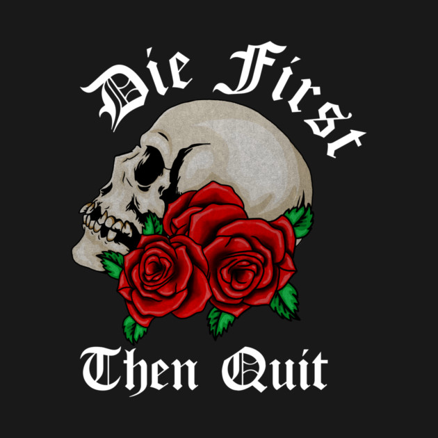 Motivational Quote, Die First the Quit, Floral Rose Skull by logiamerch