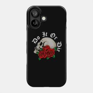 Skull with Rose Floral, Do it or Die, Motivational Phone Case