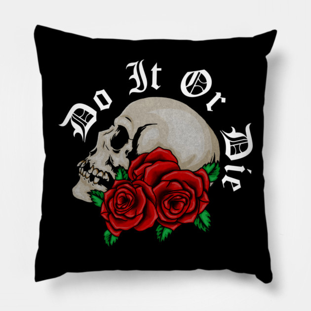 Skull with Rose Floral, Do it or Die, Motivational Pillow by logiamerch