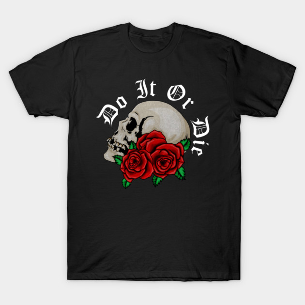 Skull with Rose Floral, Do it or Die, Motivational T-Shirt by logiamerch