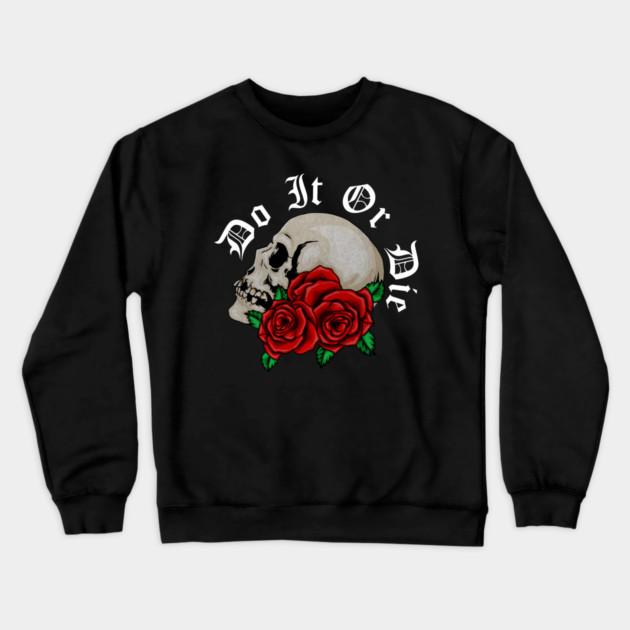 Skull with Rose Floral, Do it or Die, Motivational Crewneck Sweatshirt by logiamerch
