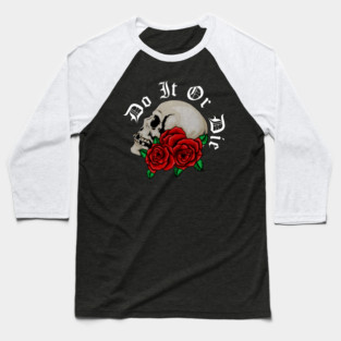 Skull with Rose Floral, Do it or Die, Motivational Baseball T-Shirt