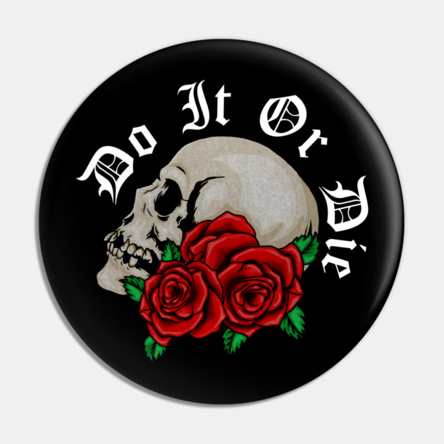 Skull with Rose Floral, Do it or Die, Motivational Pin by logiamerch