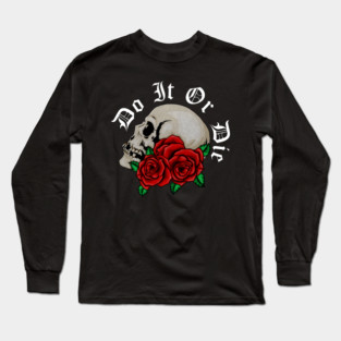 Skull with Rose Floral, Do it or Die, Motivational Long Sleeve T-Shirt