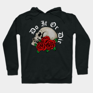 Skull with Rose Floral, Do it or Die, Motivational Hoodie