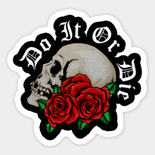 Skull with Rose Floral, Do it or Die, Motivational Sticker