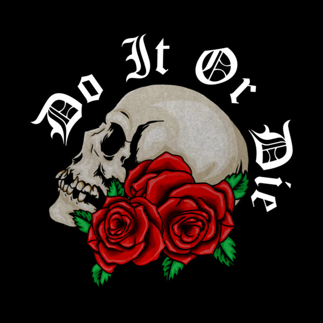 Skull with Rose Floral, Do it or Die, Motivational by logiamerch