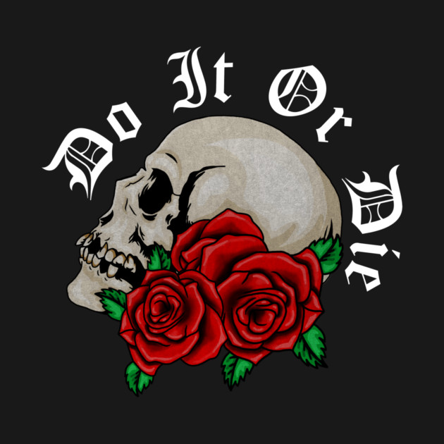 Skull with Rose Floral, Do it or Die, Motivational by logiamerch