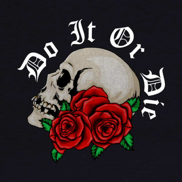 Skull with Rose Floral, Do it or Die, Motivational by logiamerch