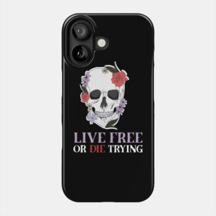 Motivational Quote, Living Free, Floral Skull Phone Case