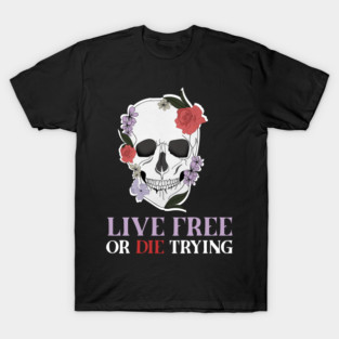 Motivational Quote, Living Free, Floral Skull T-Shirt
