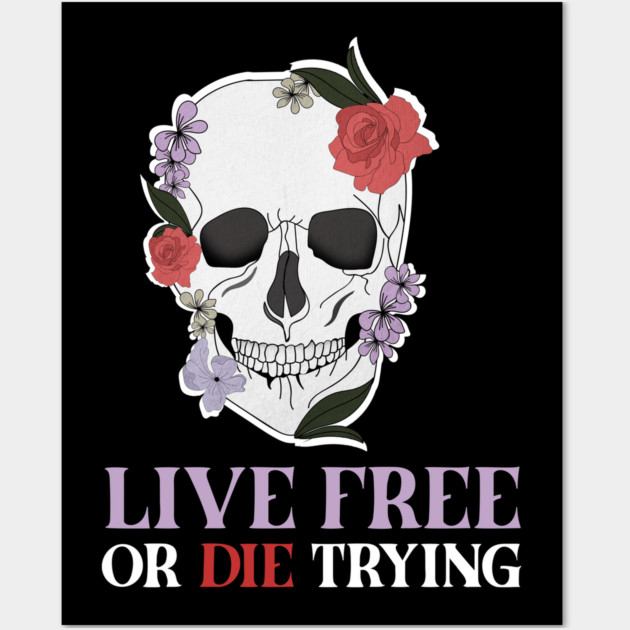 Motivational Quote, Living Free, Floral Skull Wall Art by logiamerch