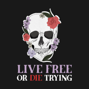 Motivational Quote, Living Free, Floral Skull T-Shirt