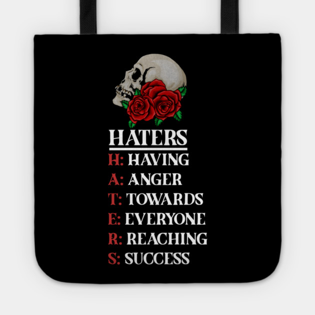 Rose Skull Art with Motovational Quote Haters Tote by logiamerch