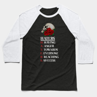 Rose Skull Art with Motovational Quote Haters Baseball T-Shirt
