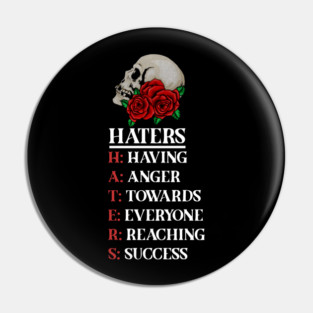 Rose Skull Art with Motovational Quote Haters Pin