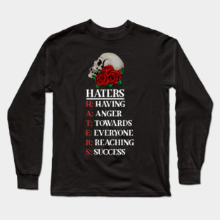 Rose Skull Art with Motovational Quote Haters Long Sleeve T-Shirt