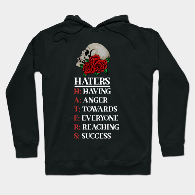 Rose Skull Art with Motovational Quote Haters Hoodie by logiamerch