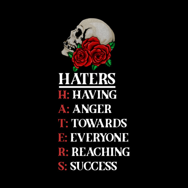Rose Skull Art with Motovational Quote Haters by logiamerch